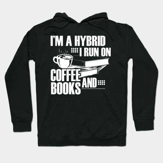 I'm a hybrid I run on coffee and books Hoodie by lucid